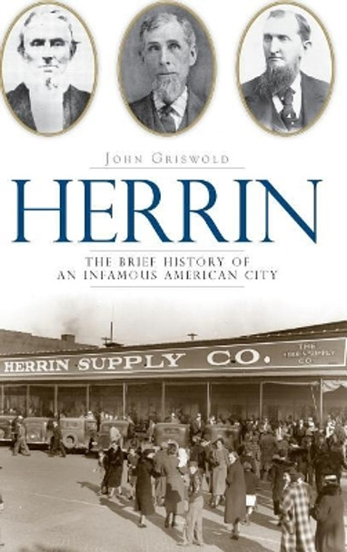 Herrin: The Brief History of an Infamous American City by John Griswold 9781540220684