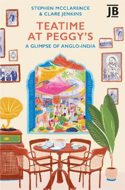 Teatime at Peggy's: A Glimpse of Anglo-India by Clare Jenkins 9781804692424
