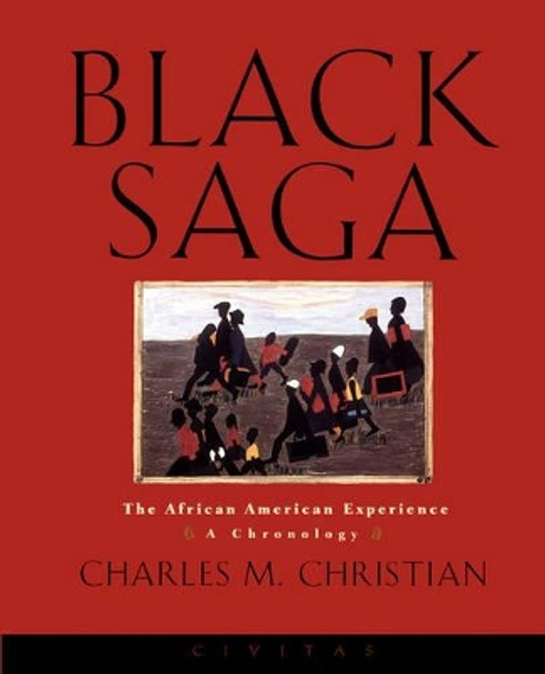 Black Saga: The African American Experience: A Chronology by Charles Christian 9781582430003