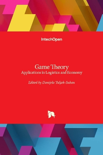 Game Theory: Applications in Logistics and Economy by Danijela Tuljak-Suban 9781789238976