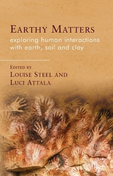 Earthy Matters: Exploring Human Interactions with Earth, Soil and Clay by Louise Steel 9781837721351