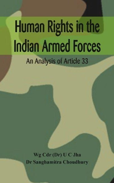 Human Rights in the Indian Armed Forces: An Analysis of Article 33 by Dr. U. C. Jha 9789388161220