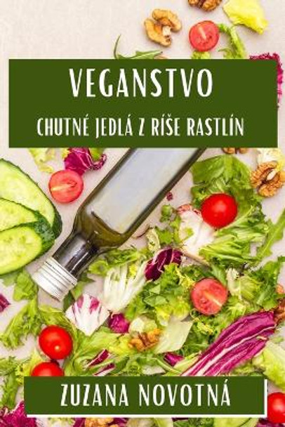 Veganstvo: Chutné Jedlá z Ríse Rastlín by Zuzana Novotná 9781835793572