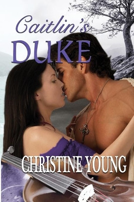Caitlin's duke by Christine Young 9781624204777