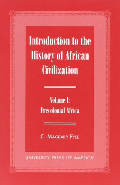 Introduction to the History of African Civilization: Precolonial Africa- Vol. 1 by C. Magbaily Fyle 9780761814566