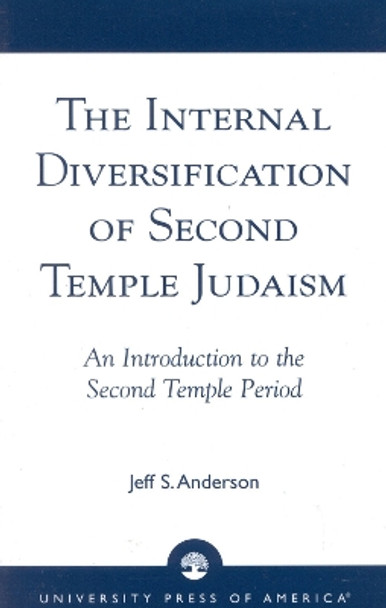 The Internal Diversification of Second Temple Judaism by Jeff S Anderson 9780761823278