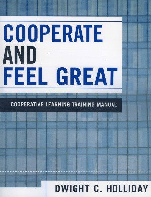 Cooperate and Feel Great: Cooperative Learning Training Manual by Dwight C. Holliday 9780761830191