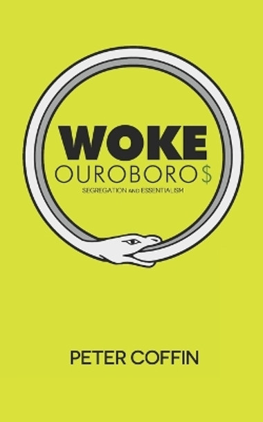 Woke Ouroboros: Segregation and Essentialism by Peter Coffin 9781097783588