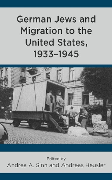 German Jews and Migration to the United States, 1933–1945 by Andrea A. Sinn 9781793646026