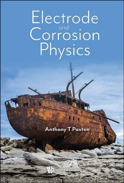 Electrode And Corrosion Physics by Anthony Paxton 9781800615533