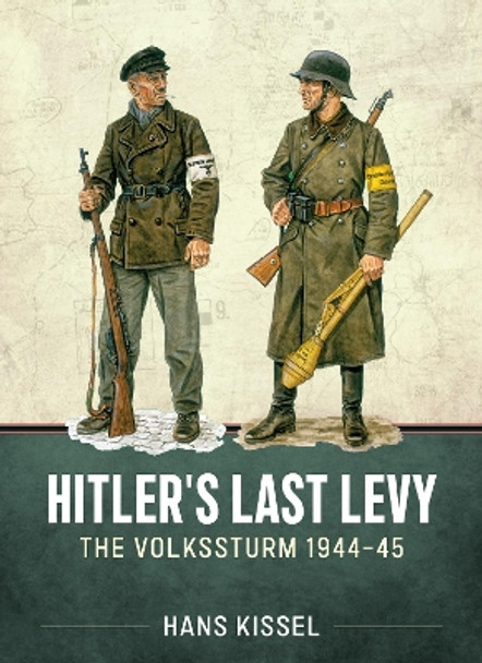 Hitler's Last Levy: The Volkssturm 1944-45 by Hans Kissel 9781804516072