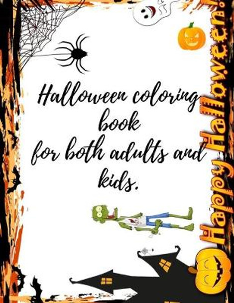Halloween coloring book for both adults and kids.: &quot;&quot;&quot; Happy HALLOWEEN &quot;&quot;&quot; Halloween coloring book with high quality by Sam Jo 9781698829760