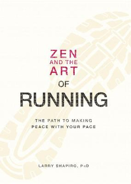 Zen and the Art of Running: The Path to Making Peace with Your Pace by Larry Shapiro