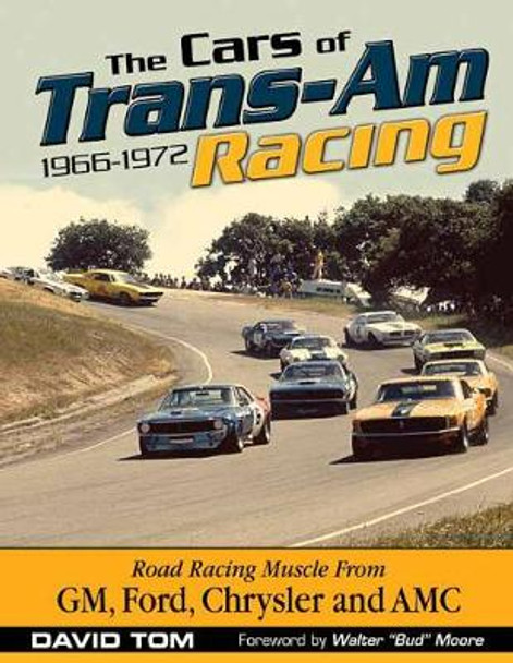 The Cars of Trans-Am Racing: 1966-1972 by David Toms