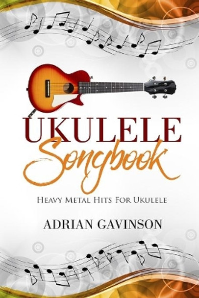 Ukulele Songbook: Heavy Metal Hits for Ukulele by Adrian Gavinson 9781717989314