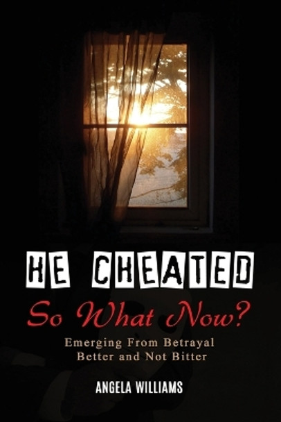 He Cheated! SO NOW WHAT? by Angela C Williams 9781737367048