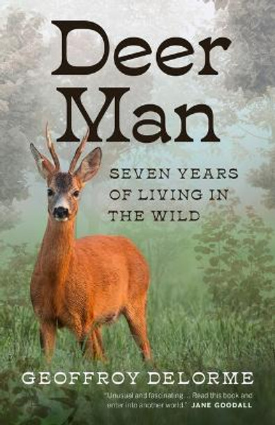 Deer Man: Seven Years of Living in the Wild by Geoffroy Delorme 9781771649797