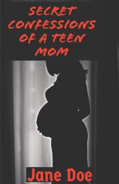 Secret Confessions of a Teen Mom by Jane Doe 9781708967703