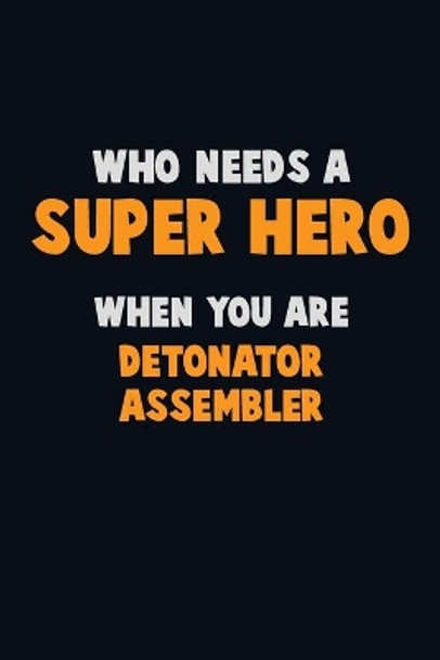 Who Need A SUPER HERO, When You Are Detonator Assembler: 6X9 Career Pride 120 pages Writing Notebooks by Emma Loren 9781670347510