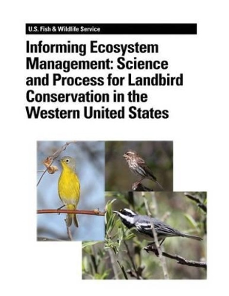 Informing Ecosystem Management: Science and Process for Landbird Conservation in the Western United States by Jaime L Stephens 9781479141319