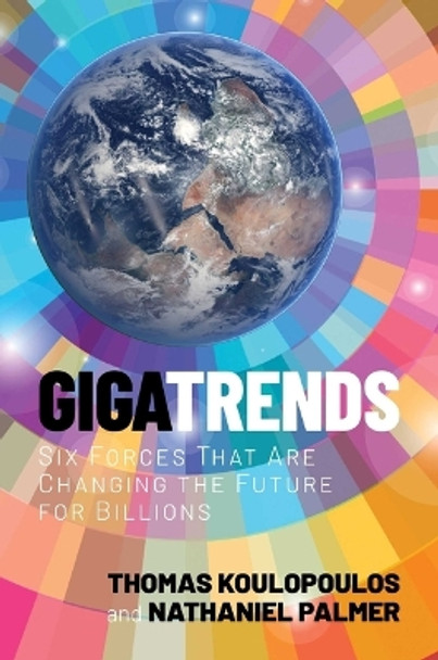 Gigatrends: Six Forces That Are Changing the Future for Billions by Thomas Koulopoulos 9781637589809