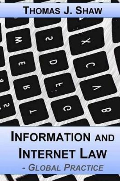 Information and Internet Law: Global Practice by Thomas J Shaw Esq 9781535378284