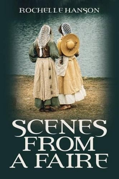 Scenes from a Faire by Rochelle Hanson 9781467988810