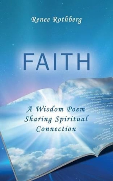 Faith: A Wisdom Poem Sharing Spiritual Connection by Renee Rothberg 9781514828465