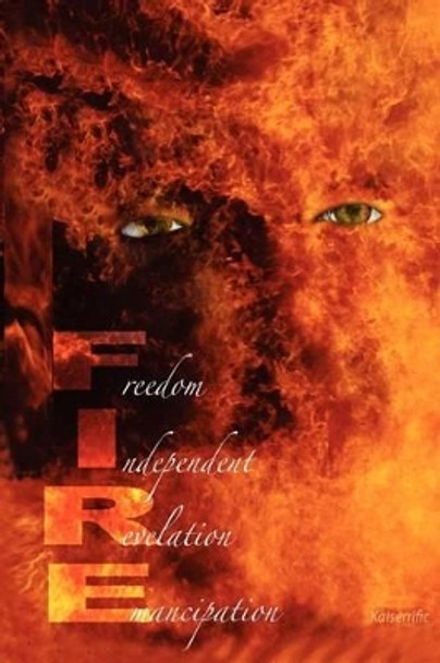 FIRE Freedom Independent Revelation Emancipation by C Lynne Luster 9781468125511