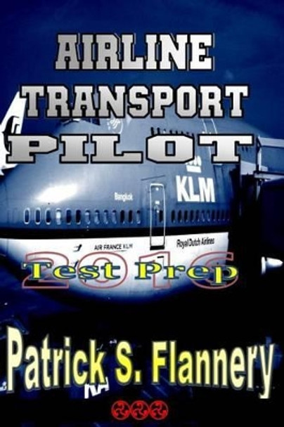 Airline Transport Pilot by Patrick S Flannery 9781517129224