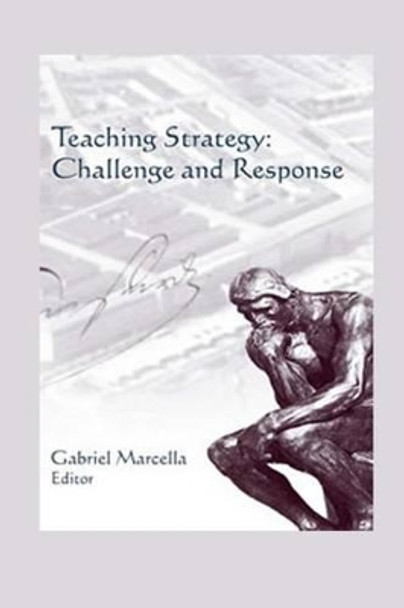 Teaching Strategy: Challenge and Response by Strategic Studies Institute 9781475022544