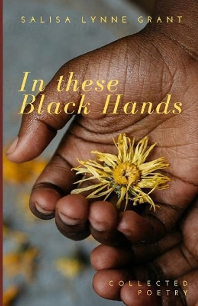 In these Black Hands by Salisa Lynne Grant 9781689231152