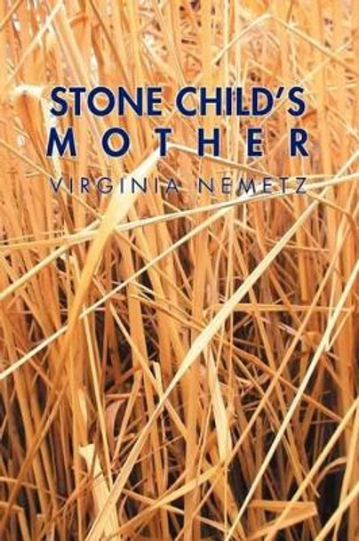 Stone Child's Mother: A Jungian Narrative Reflection on the Mother Archetype by Virginia Nemetz 9781462072941