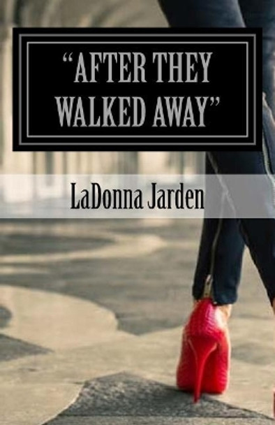 &quot;After they walked Away&quot;: They left Praise by Ladonna Jarden 9781502438881