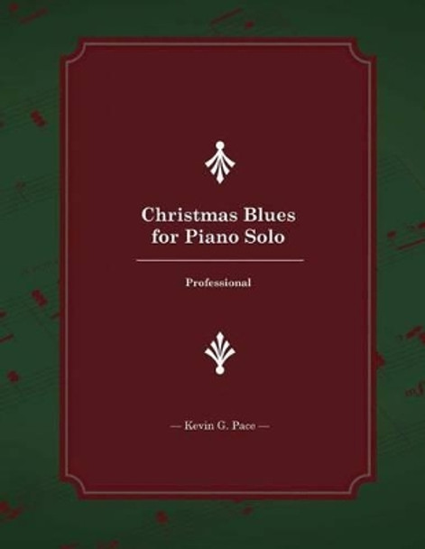 Christmas Blues for Piano Solo: Professional by Kevin G Pace 9781518723636