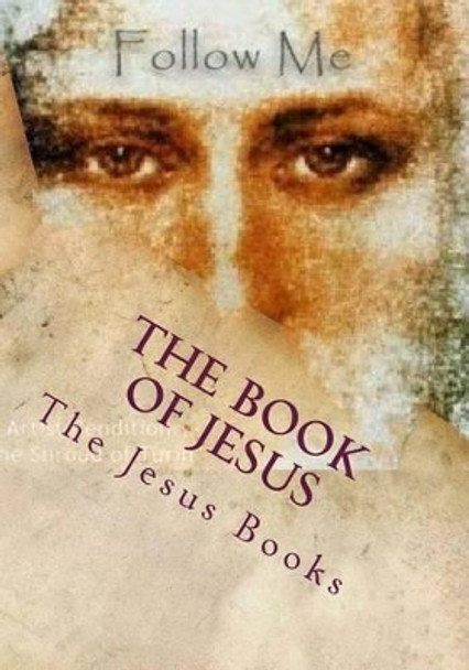 The Book of Jesus: His Real Life on Earth by The Jesus Books 9781505303704