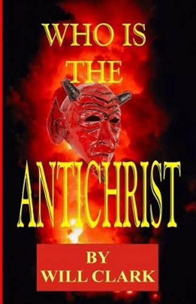 Who is the Antichrist by Will Clark 9781502852250