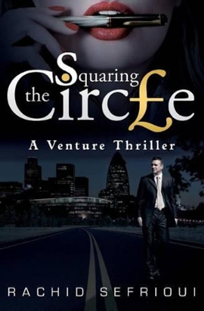 Squaring The Circle: A Venture Thriller by Rachid Sefrioui 9781492753537