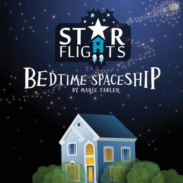 Star Flights Bedtime Spaceship: Journey Through Space While Drifting Off to Sleep by Charlene Ruiz 9781493615827