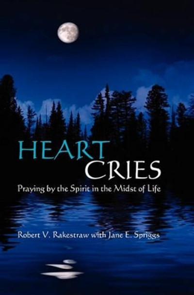 Heart Cries: Praying by the Spirit in the Midst of Life by Jane E Spriggs 9781439271186