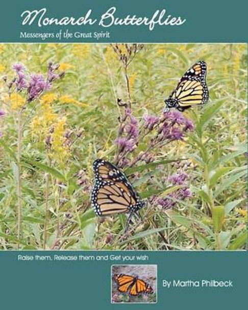 Monarch Butterflies: The Messengers Of The Great Spirit by Martha Philbeck 9781440452413