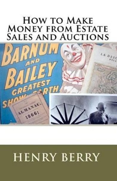 How To Make Money From Estate Sales And Auctions by Henry Berry 9781441465252