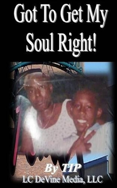 Got To Get My Soul Rigt! by LC Devine 9781499771503