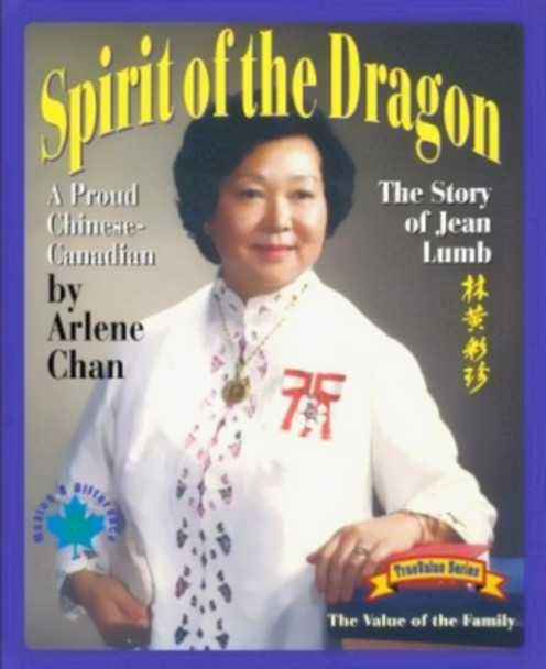 Spirit of the Dragon: The Story of Jean Lumb, a Proud Chinese-Canadian by Arlene Chan 9781895642247