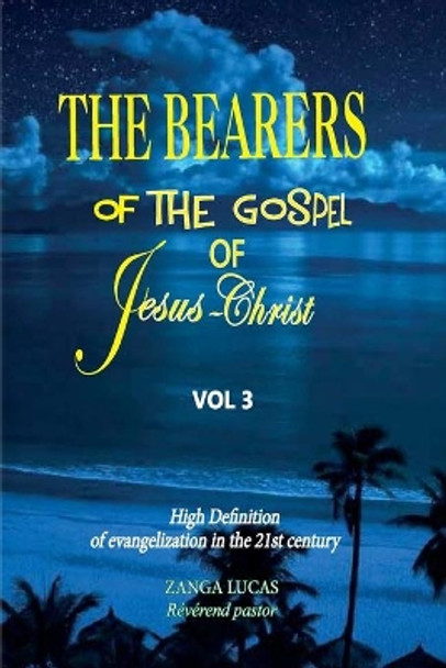 The Bearers of the Gospel of Jesus Christ by Lucas Zanga 9798671903836