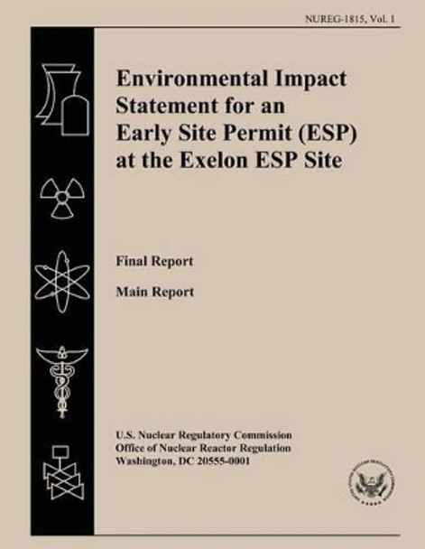 Environmental Impact Statement for an Early Site Permit (ESP) at the Exelon ESP Site: Final Report by U S Nuclear Regulatory Commission 9781500203016