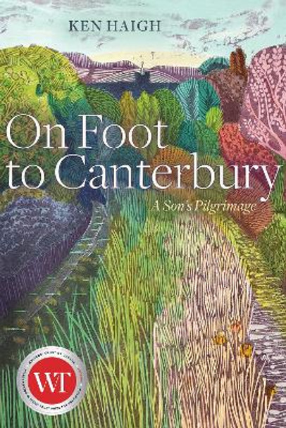 On Foot to Canterbury: A Son's Pilgrimage by Ken Haigh