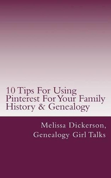 10 Tips For Using Pinterest For Your Family History & Genealogy by Genealogy Girl Talks 9781534710689