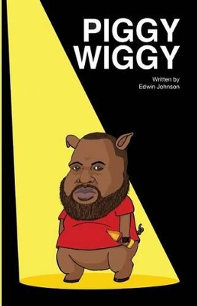 Piggy Wiggy by Edwin Dale Johnson Jr 9781534737341