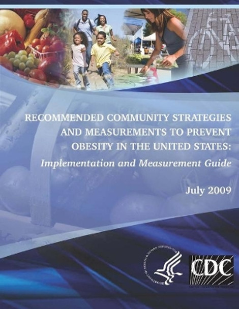 Recommended Community Strategies and Measurements to Prevent Obesity in the United States: Implementation and Measurement Guide by Centers for Disease Cont And Prevention 9781495925153